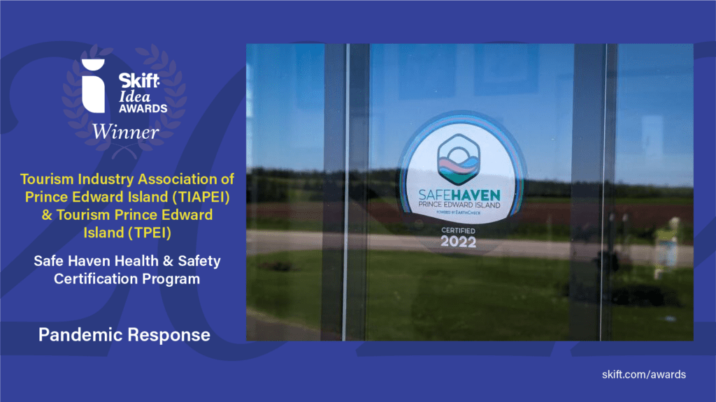 Skift IDEA Awards Entry: Pandemic Response. Tourism industry Association of Prince Edward Island (TIAPEI) & Tourism Prince Edward Island (TPEI). Safe Haven Health & Safety Certification Program